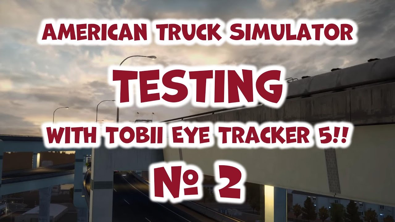 American Truck Simulator, Testing No2, Tobii Eye Tracker 5, night test ...