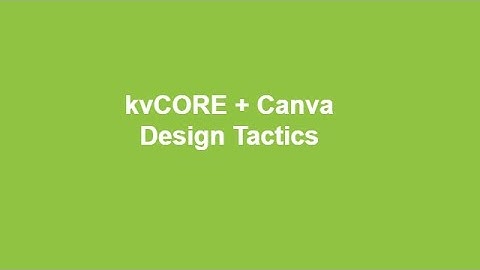 kvCORE + Canva Design Tactics