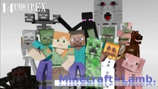 【第14回MMD杯EX】マイクラム！【Minecraft×Lamb.】