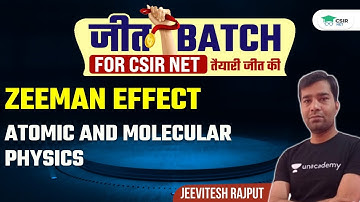 Zeeman Effect | Atomic and Molecular Physics for CSIR NET 2021 | By Jeevitesh Rajput