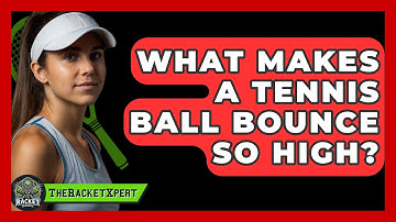 What Makes A Tennis Ball Bounce So High? - The Racket Xpert