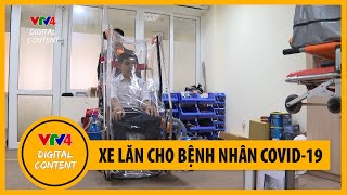 Chế tạo thành công xe lăn cho bệnh nhân COVID-19 | VTV4