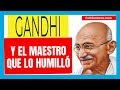 GANDHI Y EL MAESTRO QUE LO HUMILLO - Historias de Superacion