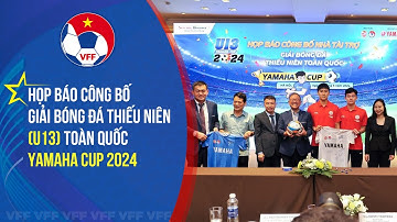 Họp báo công bố giải bóng đá Thiếu niên (U13) toàn quốc Yamaha Cup 2024