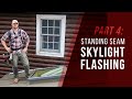 Standing Seam Skylight Flashing Detail - Part 4