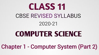 Chapter 1 |Computer System | Part 2 | Class 11 | Computer Science | CBSE 2020-21 | Revised syllabus