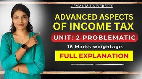 AAIT || ఆదాయపు పన్ను యొక్క అధునాతన అంశాలు || యూనిట్ - 2 || పూర్తి వివరణ || O.U |‎@shivanipallela