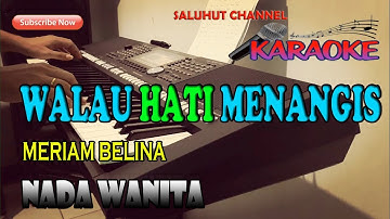 WALAU HATI MENANGIS [MERIAM BELINA] KARAOKE NADA WANITA CIS=DO
