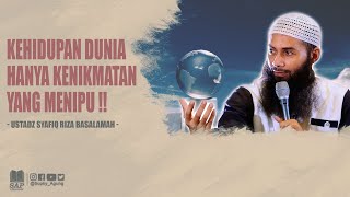 KEHIDUPAN DUNIA HANYA KENIKMATAN YANG MENIPU !! | USTADZ SYAFIQ RIZA BASALAMAH