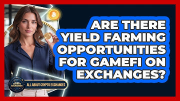 Are There Yield Farming Opportunities For GameFi On Exchanges? - All About Crypto Exchanges