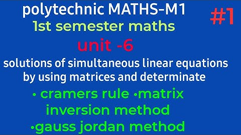 cramers,inversion,guass rules//polytechnic maths m1//unit -6/part-01//1st sem //@naveenreddy MATH
