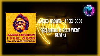 James Brown - I Feel Good (Relanium & Deen West Remix)