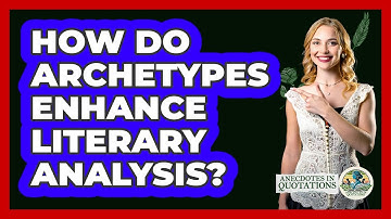How Do Archetypes Enhance Literary Analysis? - Anecdotes in Quotation