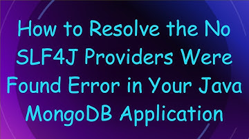 How to Resolve the No SLF4J Providers Were Found Error in Your Java MongoDB Application