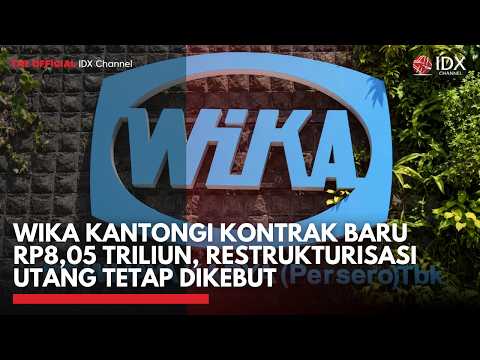 WIKA Kantongi Kontrak Baru Rp8,05 Triliun, Restrukturisasi Utang Tetap Dikebut | MARKET BUZZ
