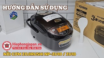 Hướng dẫn sử dụng nồi cơm nội địa Nhật Zojirushi NP-ZU10/ZU18 | Hiệp Hồng Japan