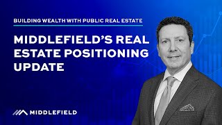 Middlefield’s Real Estate Positioning Update – Building Wealth with Public Real Estate