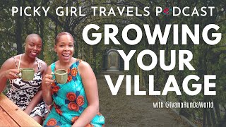 Growing Your Village | Tea Time with Ivana | Picky Girl Travels Podcast Season 4, Episode 3