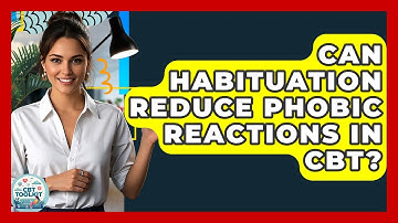 Can Habituation Reduce Phobic Reactions In CBT? - CBT Toolkit