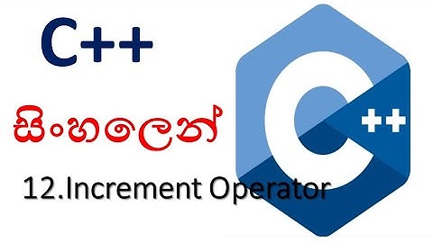 C++ sinhala - 12 - Increment Operator - shanaka wijerathna