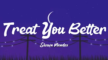 Shawn Mendes - Treat You Better (Lyrics)