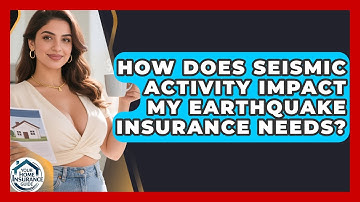How Does Seismic Activity Impact My Earthquake Insurance Needs? - Your Home Insurance Guide