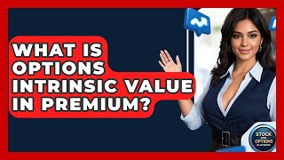 What Is Options Intrinsic Value In Premium? - Stock and Options Playbook
