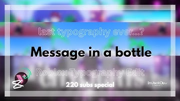 Message In A Bottle // Roblox Last Typography Edit...? // READ DESC