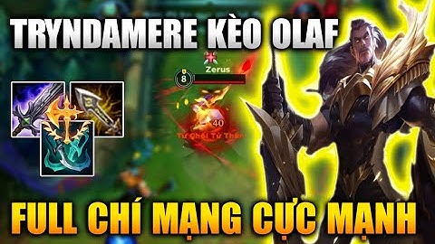 [LMHT Tốc Chiến] Tryndamere Full Chí Mạng Đi Kèo Olaf Gõ Team Bạn Sấp Mặt Trong Liên Minh Tốc Chiến
