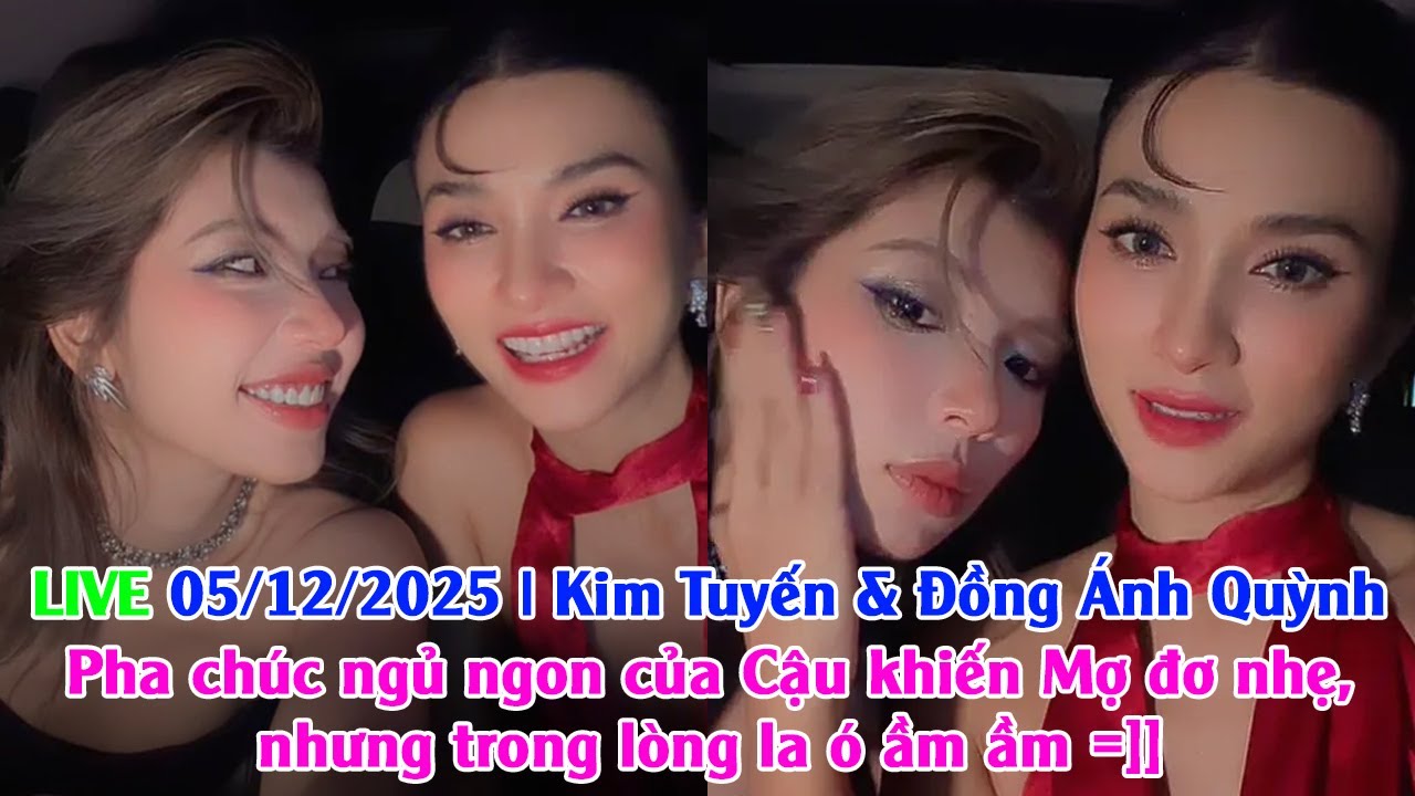 LIVE Kim Tuyến & Đồng Ánh Quỳnh: Cậu chúc ngủ ngon khiến Mợ đơ nhẹ nhưng trong lòng la ó ầm ầm