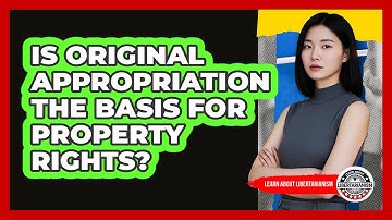 Is Original Appropriation The Basis For Property Rights?