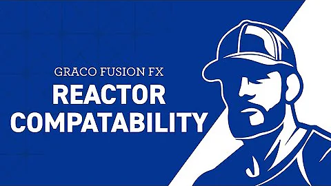 Graco Fusion FX: Reactor Compatibility
