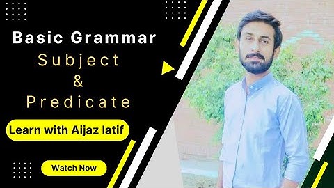 Understanding Subject and Predicate: The Basics of Grammar |Learn with Aijaz latif