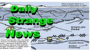 Mass Disappearances - The Dyatlov Pass Incident - Part 2 - Daily Strange News