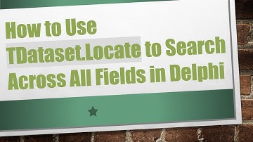 How to Use TDataset.Locate to Search Across All Fields in Delphi