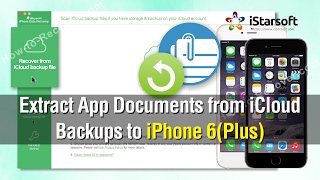 How to Extract App Document from iCloud Backups to iPhone 6(Plus)