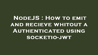 NodeJS : How to emit and recieve whitout a Authenticated using socketio-jwt