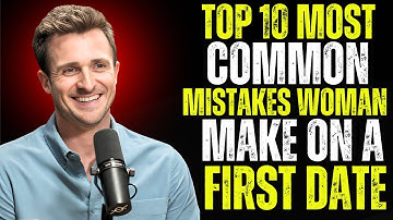 🔥 Top 10 Most Common Mistakes Women Make on a First Date (Number 4 RUINS 49% of All First Dates)