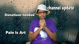 Channel Update | Donations Needed | Pain is Art