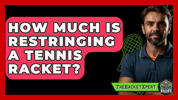 How Much Is Restringing A Tennis Racket? - The Racket Xpert