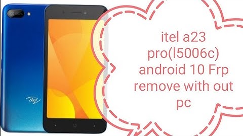 itel a23 pro(l5006c) android 10 Frp remove with out pc