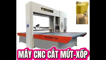 MÁY CNC CẮT MÚT - XỐP TỰ ĐỘNG, MÁY CNC CHUYÊN GIA CÔNG MÚT-XỐP IR-