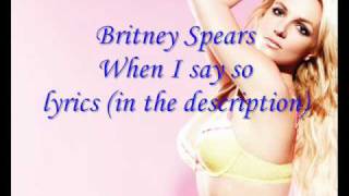 Britney Spears-When I say so LYRICS (in the description)