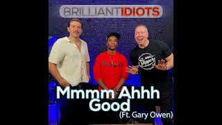 Brilliant Idiots: Mmmm Ahhh Good feat Gary Owen