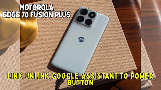 How to Link Unlink Google Assistant to Power Button Motorola Edge 70 Fusion Plus