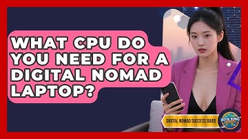 What CPU Do You Need For A Digital Nomad Laptop? - Digital Nomad Success Guide