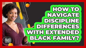 How To Navigate Discipline Differences With Extended Black Family? - Black Parent Authority