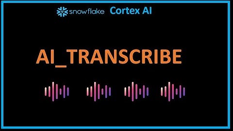 Snowflake AI/GenAI: AI_TRANSCRIBE(Cortex AI), Audio file processing capability