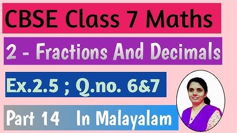 Exercise 2.5,Q.no 6&7/CBSE Class 7 Maths Chapter 2 Fractions And Decimals In Malayalam