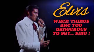 Elvis - When things are too dangerous to Say... Sing ! Elvis Presley Lives Forever